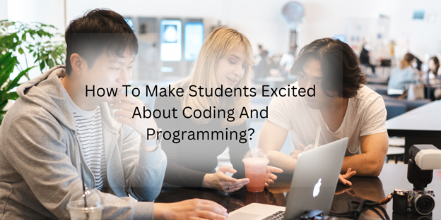 How To Make Students Excited About Coding and Programming how-to-make-students-excited-about-codingpand-programming